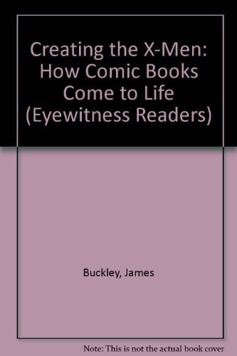 Creating the X-Men How Comic Books Come to Life