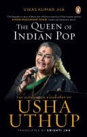The Queen Of Indian Pop The Authorised Biography Of Usha Uthup