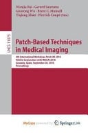 Patch-based Techniques in Medical Imaging 4th International Workshop, Patch-MI 2018, Held in Conjunction with MICCAI 2018, Granada, Spain, September 20, 2018, Proceedings