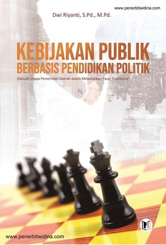 KEBIJAKAN PUBLIK BERBASIS PENDIDIKAN POLITIK (Sebuah Upaya Pemerintah Daerah dalam Melestarikan Pasar Tradisional)