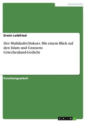 Der Multikulti-Diskurs. Mit Einem Blick Auf Den Islam und Grassens Griechenland-Gedicht