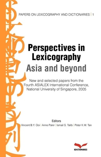Perspectives in Lexicography Asia and Beyond ; New and Selected Papers from the Fourth ASIALEX International Conference, National University of Singapore, 2005