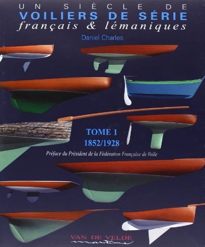 Un siècle de voiliers de série français et lémaniques: 1852-1928