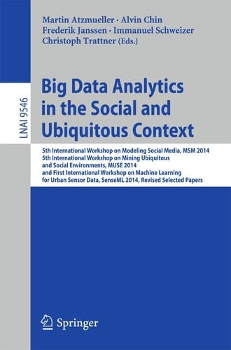 Big Data Analytics in the Social and Ubiquitous Context 5th International Workshop on Modeling Social Media, MSM 2014, 5th International Workshop on Mining Ubiquitous and Social Environments, MUSE 2014, and First International Workshop on Machine Learning for Urban Sensor Data, SenseML 2014, Revised Selected Papers