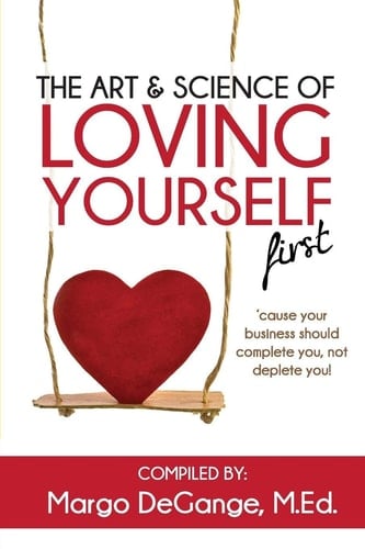The Art and Science of Loving Yourself First 'cause Your Business Should Complete You, Not Deplete You!