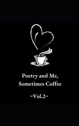 Poetry and Me, Sometimes Coffee ~Vol.2~