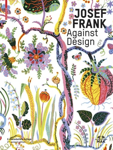 Josef Frank - Against Design Das Anti-Formalistische Werk Des Architekten - The Architect's Anti-Formalist Oeuvre