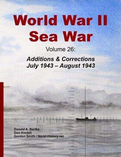 World War II Sea War, Volume 26 Additions & Corrections July 1943 - August 1943