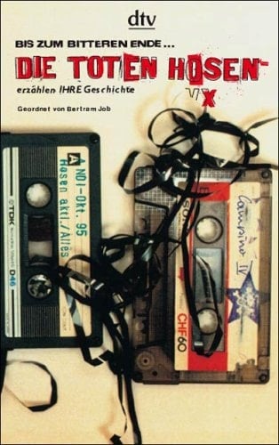 Bis zum bitteren Ende ... die Toten Hosen erzählen ihre Geschichte