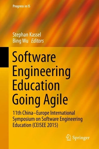 Software Engineering Education Going Agile 11th China–Europe International Symposium on Software Engineering Education (CEISEE 2015)