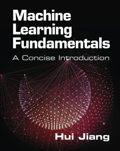 Machine Learning Fundamentals A Concise Introduction