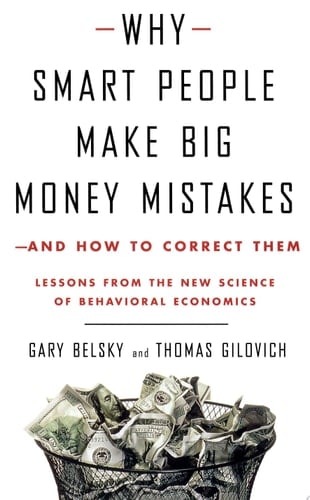 Why Smart People Make Big Money Mistakes--and how to Correct Them Lessons from the New Science of Behavioral Economics
