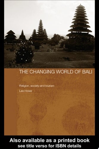 The Changing World of Bali Religion, Society and Tourism