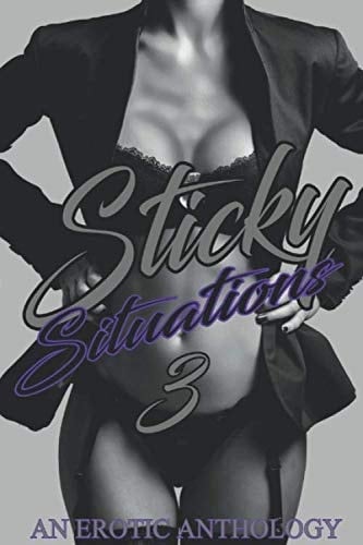 Sticky Situations 3 (An Erotic Anthology)