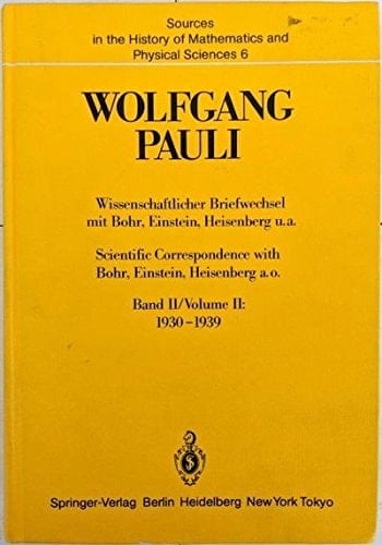 Wolfgang Pauli, wissenschaftlicher Briefwechsel mit Bohr, Einstein, Heisenberg u.a., scientific correspondence with Bohr, Einstein, Heisenberg a.o 1930 - 1939 / hrsg. von Karl von Meyenn unter Mitw. von Armin Hermann und Victor F. Weisskopf. Bd. 2