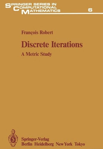 Discrete Iterations: A Metric Study (SPRINGER SERIES IN COMPUTATIONAL MATHEMATICS)