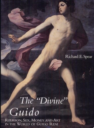 The "Divine" Guido Religion, Sex, Money, and Art in the World of Guido Reni