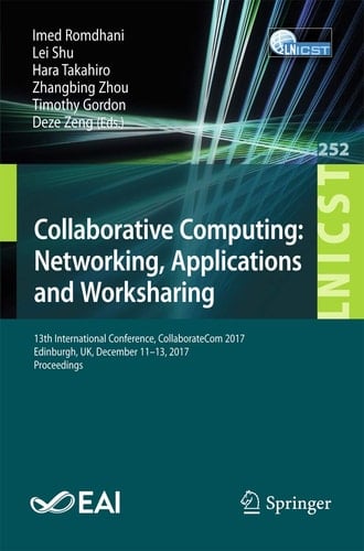 Collaborative Computing: Networking, Applications and Worksharing 13th International Conference, CollaborateCom 2017, Edinburgh, UK, December 11–13, 2017, Proceedings