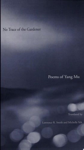No Trace of the Gardener Poems of Yang Mu