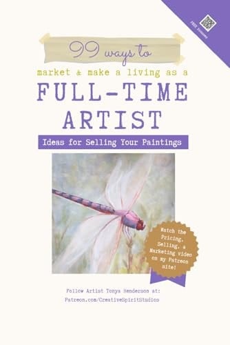 99 Ways to Market & Make a Living as a Full-Time Artist: Ideas for Selling Your Paintings