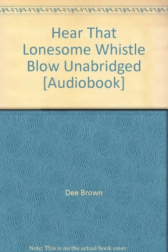 Hear That Lonesome Whistle Blow Unabridged [Audiobook]