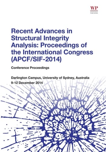 Recent Advances in Structural Integrity Analysis - Proceedings of the International Congress (APCF/SIF-2014) (APCFS/SIF 2014)