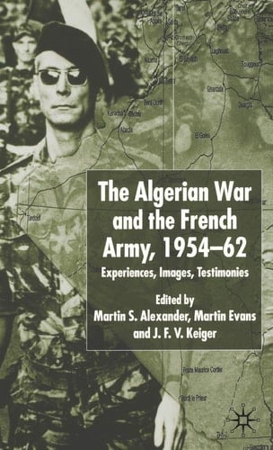 The Algerian War and the French Army, 1954-62 Experiences, Images, Testimonies