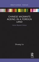 Chinese Migrants Ageing in a Foreign Land Home Beyond Culture