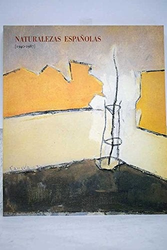 Naturalezas españolas 1940-1987 : [exposición], 16 noviembre 1987 - 10 enero 1988, Madrid, Centro de Arte Reina Sofía