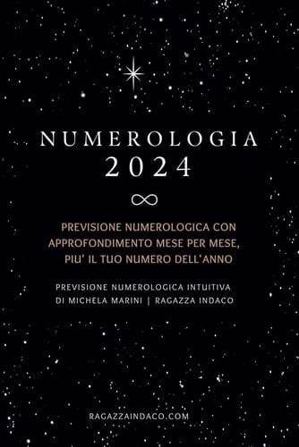 Numerologia 2024: Previsione numerologica con approfondimento mese per mese, più il tuo numero personale dell'anno (Italian Edition)