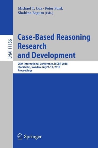 Case-Based Reasoning Research and Development 26th International Conference, ICCBR 2018, Stockholm, Sweden, July 9-12, 2018, Proceedings