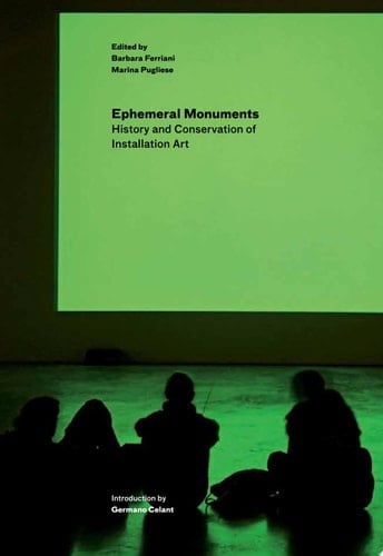 Ephemeral Monuments History and Conservation of Installation Art