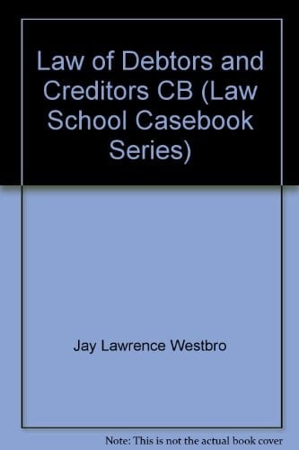 The Law of Debtors and Creditors: Text, Cases, and Problems (Law School Casebook Series)