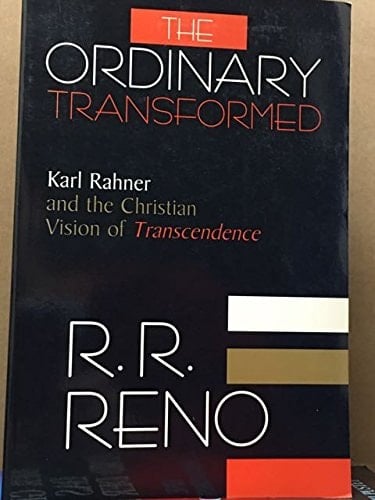The Ordinary Transformed: Karl Rahner and the Christian Vision of Transcendence