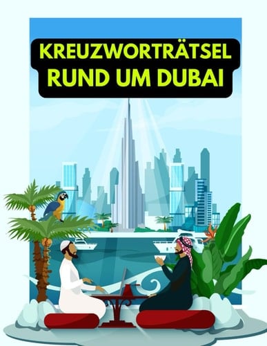 Ein Kreuzworträtsel rund um Dubai mit Begriffen rund um Land und Leute.: Rätsel und Knobelei in einem Kreuzworträtselheft für echte Dubai-Kenner. (German Edition)