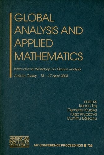 Global Analysis and Applied Mathematics: International Workshop on Global Analysis: Ankara, Turkey, 15-17 April, 2004 (AIP Conference Proceedings (Numbered))
