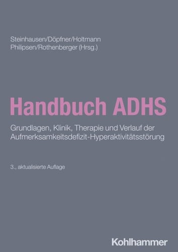 Handbuch ADHS Grundlagen, Klinik, Therapie und Verlauf der Aufmerksamkeitsdefizit-Hyperaktivitätsstörung