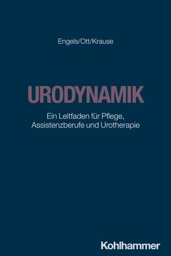 Urodynamik Ein Leitfaden für Pflege, Assistenzberufe und Urotherapie