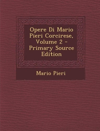 Opere Di Mario Pieri Corcirese, Volume 2 - Primary Source Edition