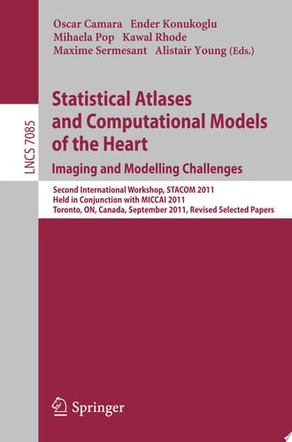 Statistical Atlases and Computational Models of the Heart: Imaging and Modelling Challenges Second International Workshop, STACOM 2011, Held in Conjunction with MICCAI 2011, Toronto, Canada, September 22, 2011, Revised Selected Papers