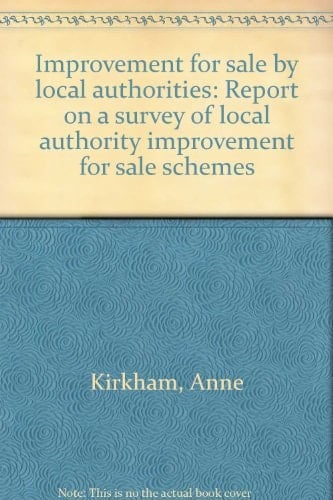 Improvement for Sale by Local Authorities Report on a Survey of Local Authority Improvement for Sale Schemes