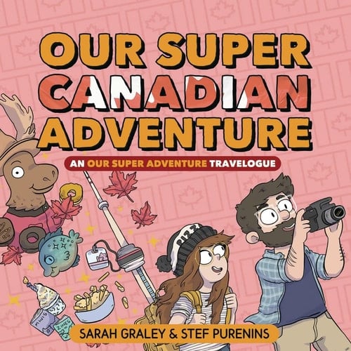 Our Super Canadian Adventure An Our Super Adventure Travelogue