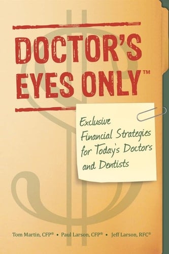 Doctor's Eyes Only Exclusive Financial Strategies for Today's Doctors and Dentists