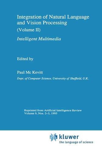 Integration of Natural Language and Vision Processing (Volume II) Intelligent Multimedia