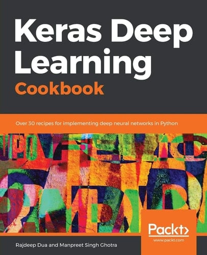 Keras Deep Learning Cookbook Over 30 Recipes for Implementing Deep Neural Networks in Python