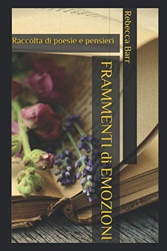 FRAMMENTI di EMOZIONI: Raccolta di poesie e pensieri (Italian Edition)