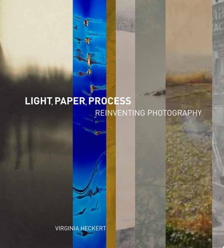 Light, Paper, Process Reinventing Photography