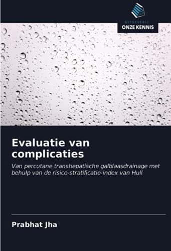 Evaluatie van complicaties: Van percutane transhepatische galblaasdrainage met behulp van de risico-stratificatie-index van Hull (Dutch Edition)