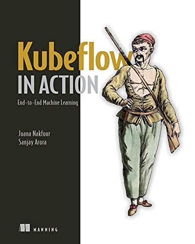 Kubeflow in Action End-to-End Machine Learning