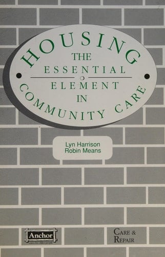 Housing: the Essential Element in Community Care The Role of 'Care & Repair' and 'Staying Put Projects'